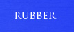 Rubber